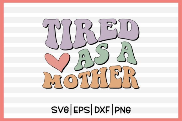 Download Tired As a Mother Retro Svg - Mother retro svg Collection