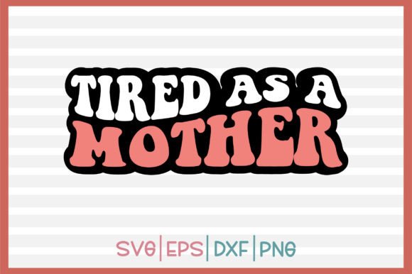 Download Tired As a Mother Retro Svg Design - Mother retro svg Collection